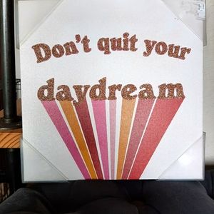 Don't Quit Your Daydream Decor Sign